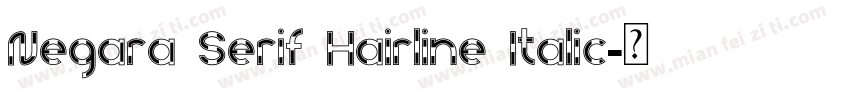 Negara Serif Hairline Italic字体转换